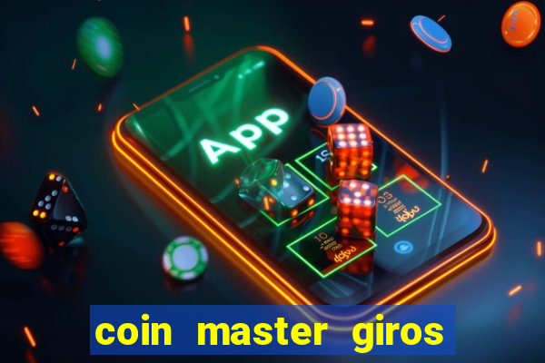 coin master giros gratis toda hora